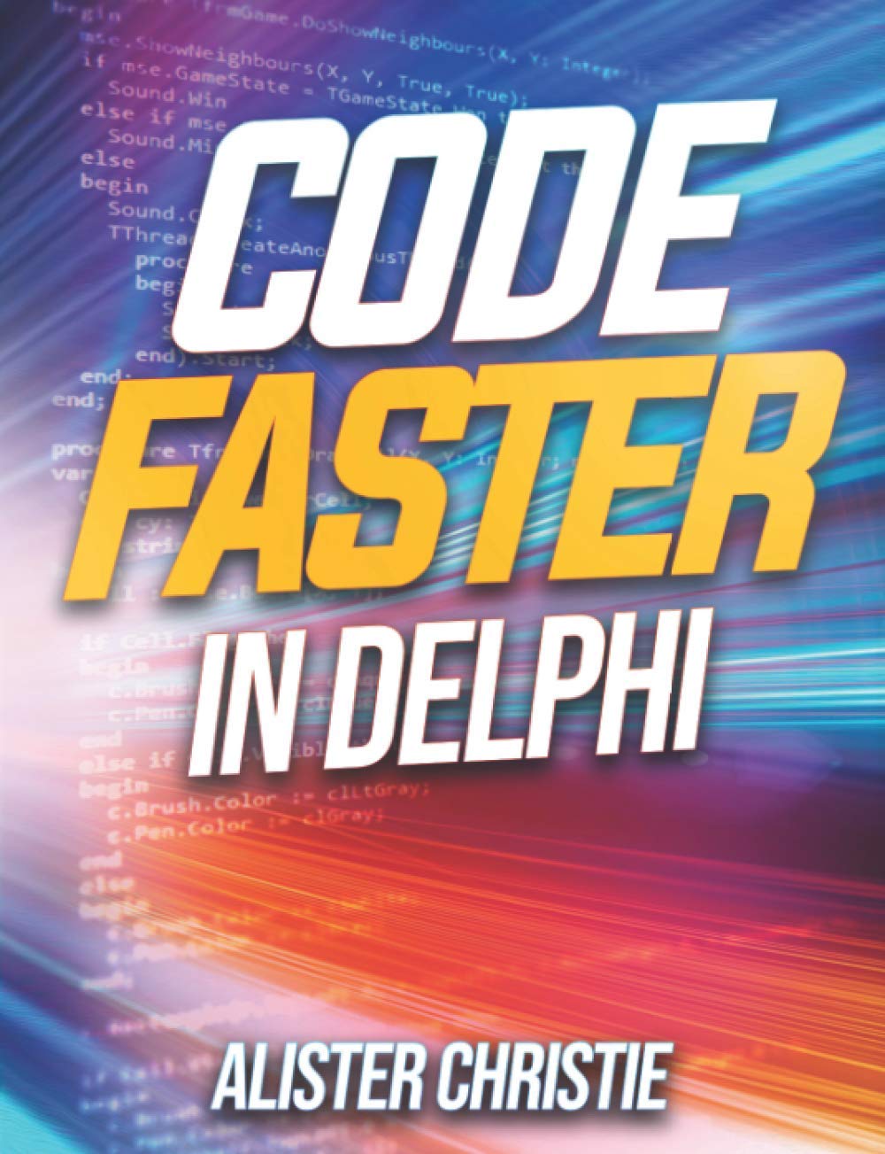 Code Faster in Delphi: Christie, Alister: 9798686719118: Amazon.com: Books