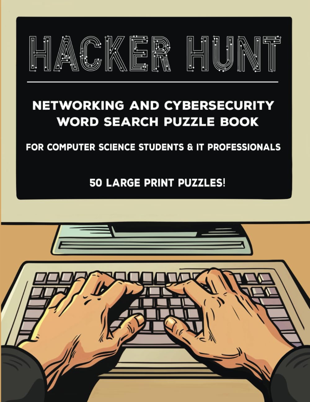 Hacker Hunt: Networking and Cybersecurity Word Search Puzzle Book for Computer Science Students and IT Professionals - 50 Large Print Puzzles