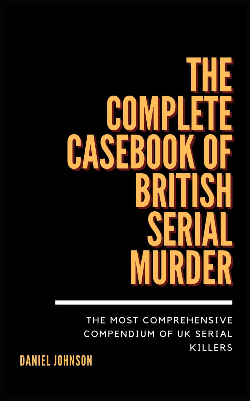 The Complete Casebook of British Serial Murder