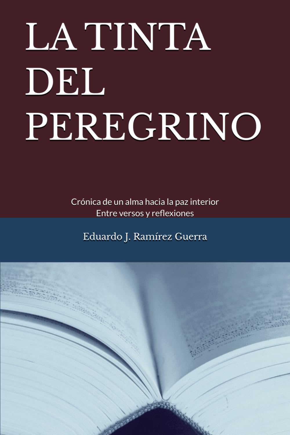 LA TINTA DEL PEREGRINO: Crónica de un alma hacia la paz interior. Entre versos y reflexiones