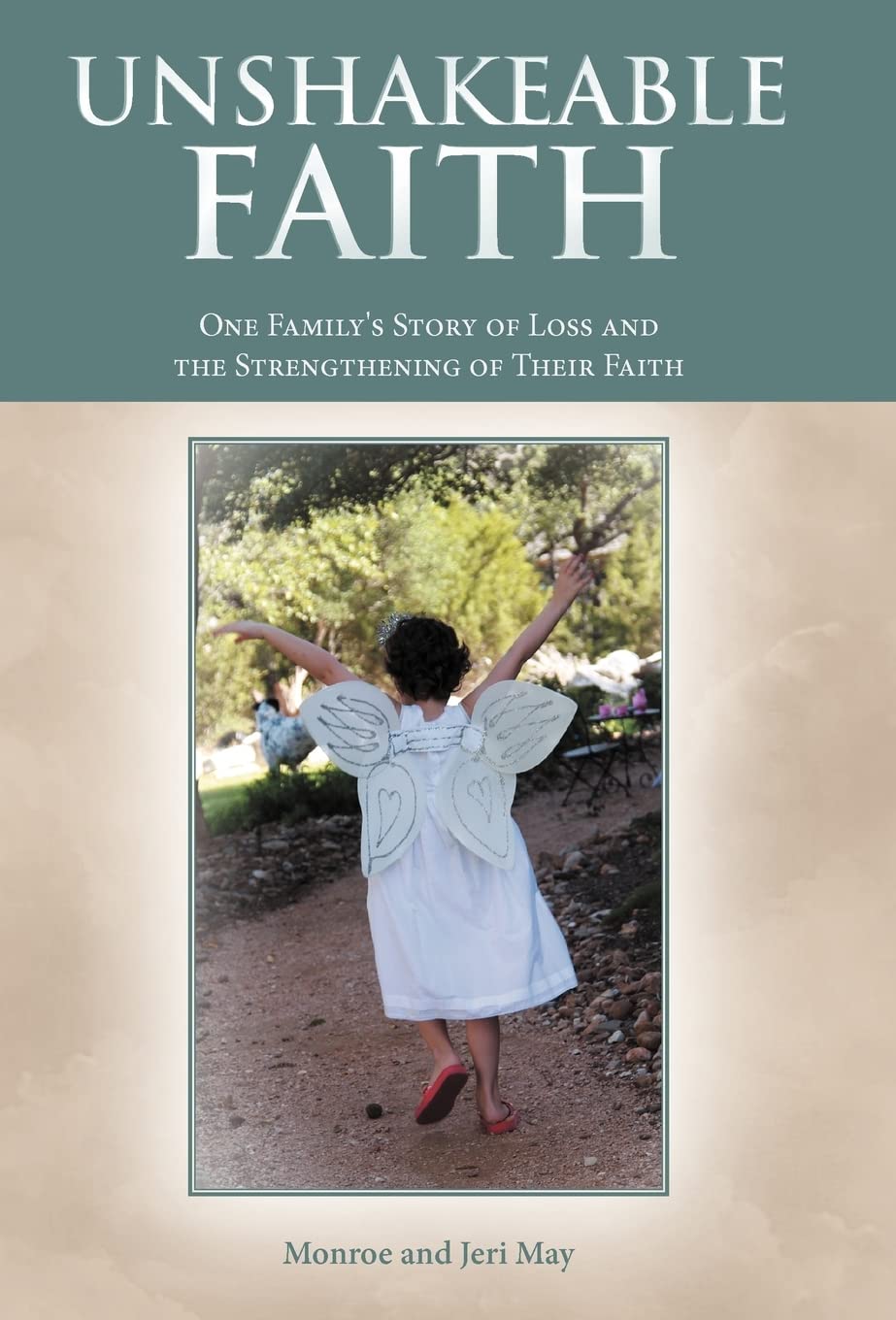 Unshakeable Faith: One Family's Story of Loss and the Strengthening of Their Faith