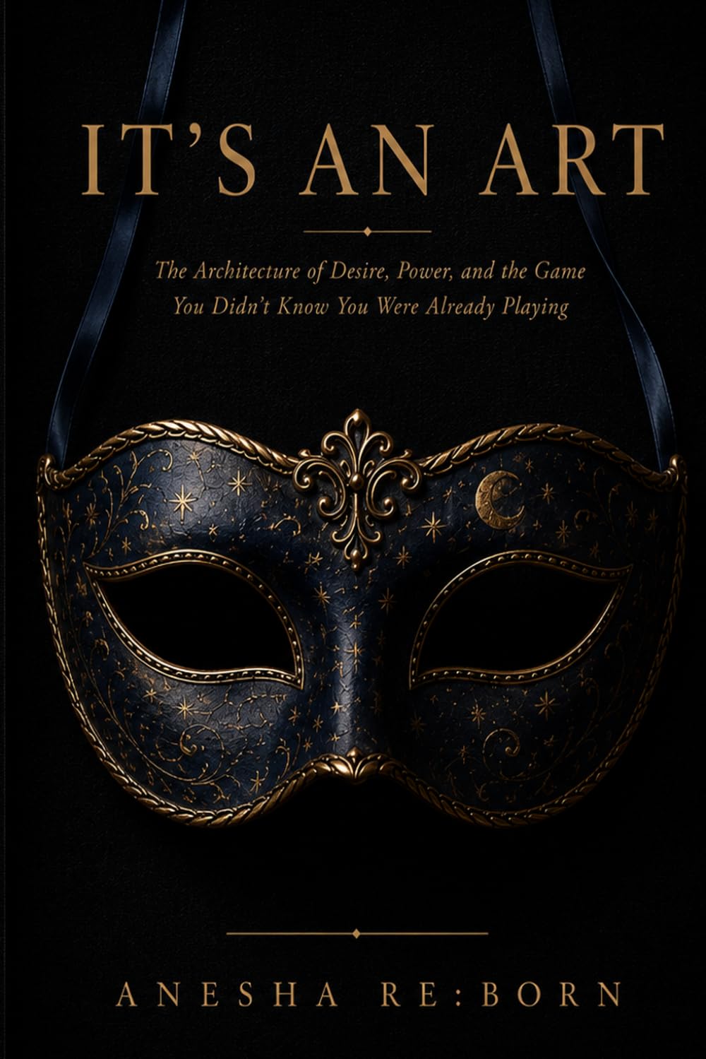 IT'S AN ART: The Architecture of Desire, Power, and the Game You Didn't Know You Were Already Playing