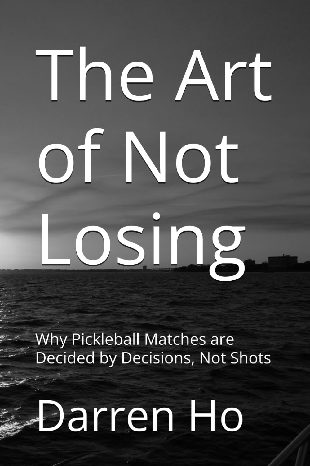 The Art of Not Losing: Why Pickleball Matches are Decided by Decisions, Not Shots (The Art of Competition)