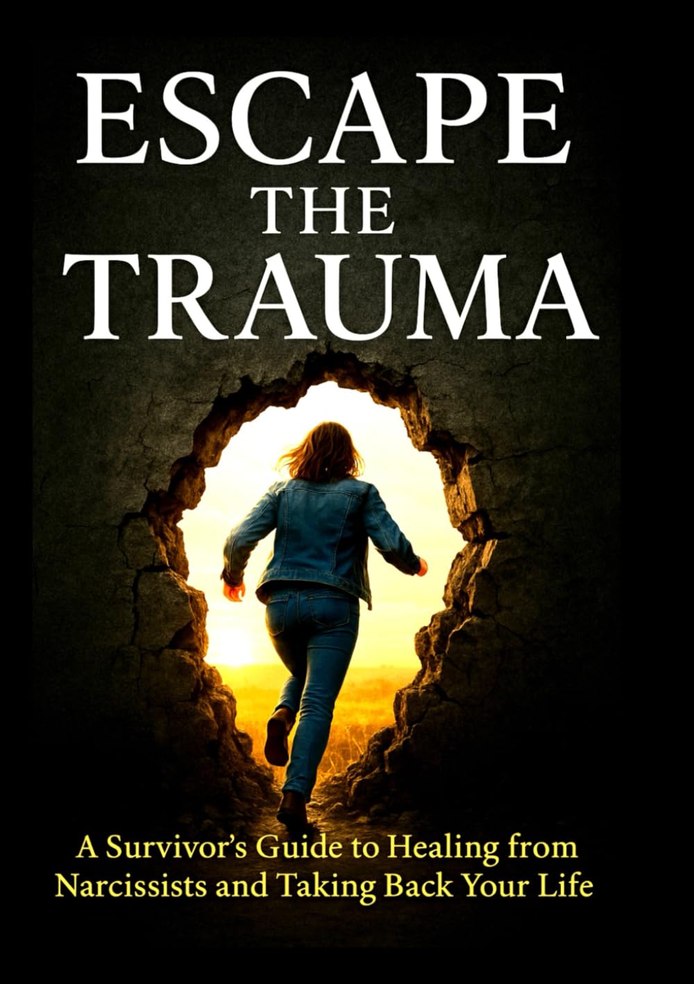 Escape the Trauma: A Survivor’s Guide to Healing from Narcissists and Taking Back Your Life