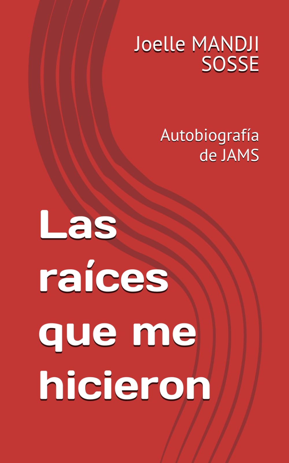 Las raíces que me hicieron: Autobiografía de JAMS