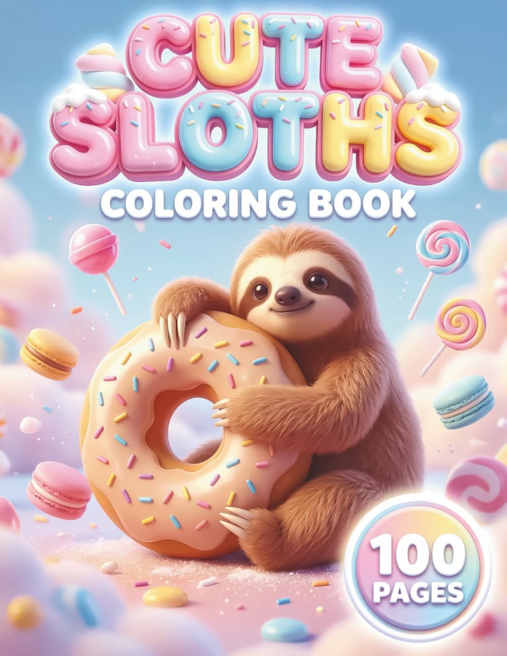 Cute Sloths: Adorable Coloring Book for All Ages with 100 Pages featuring Funny Sloth Characters, Cozy Everyday Scenes, and Light & Dark Backgrounds for Stress Relief (Kawaii Creatures Series)