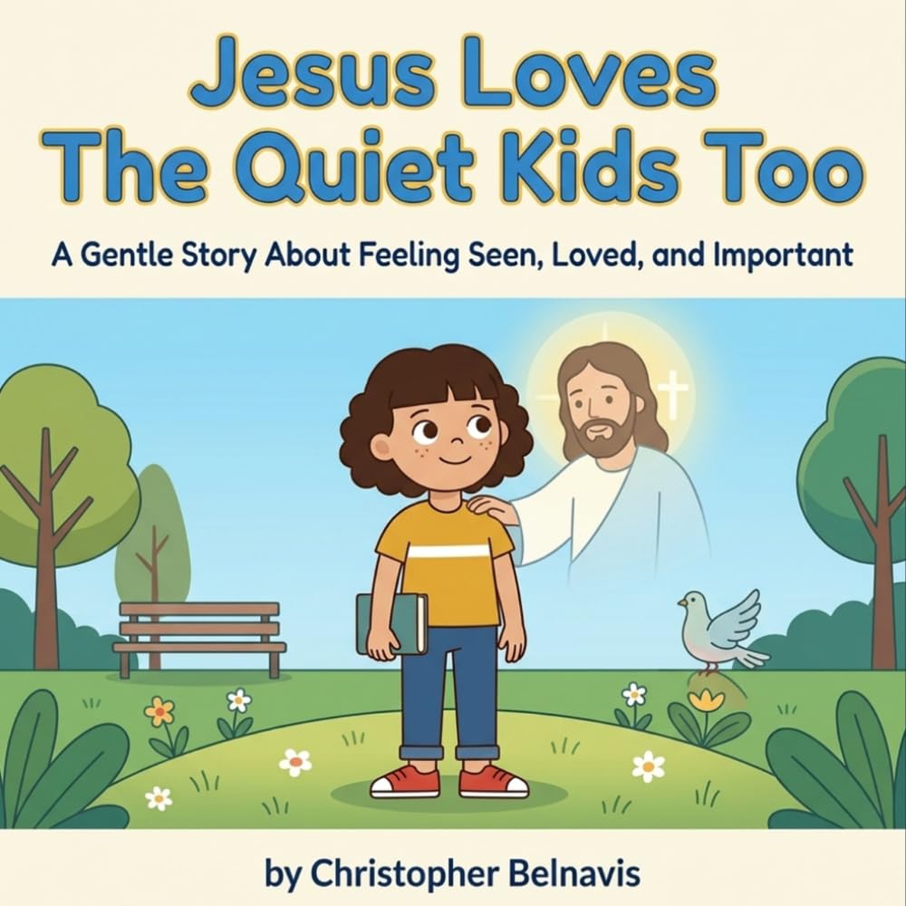 Jesus Loves The Quiet Kids Too: A Gentle Story About Feeling Seen, Loved, and Important