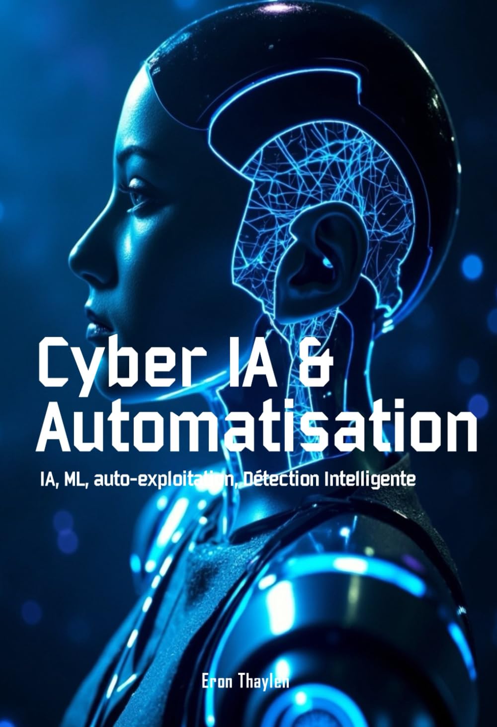 Cyber IA & Automatisation: IA, ML, auto-exploitation, Détection Intelligente
