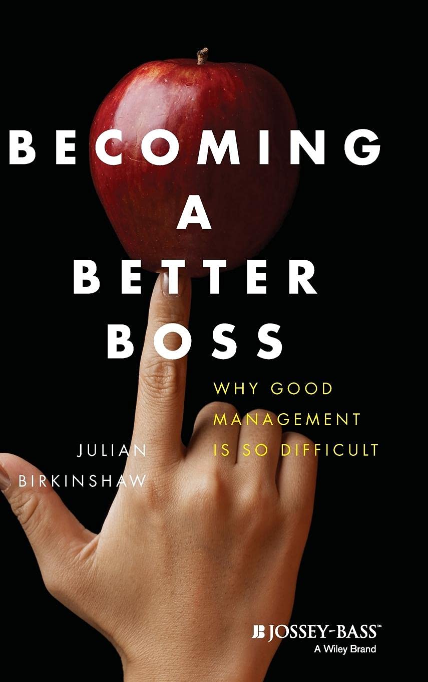 Becoming a Better Boss: Why Good Management is so Difficult