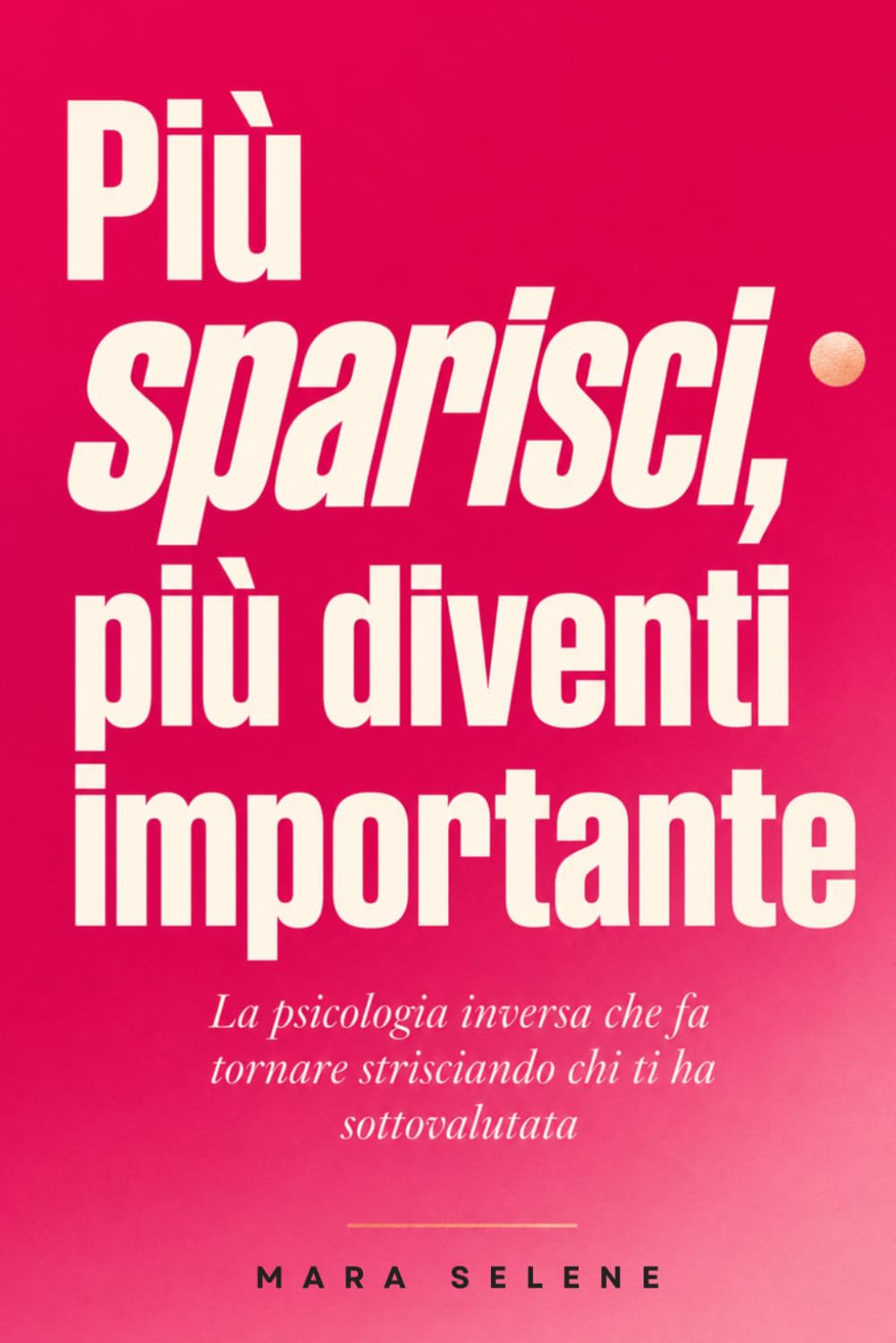 Più sparisci, più diventi importante: La psicologia inversa che fa tornare strisciando chi ti ha sottovalutata