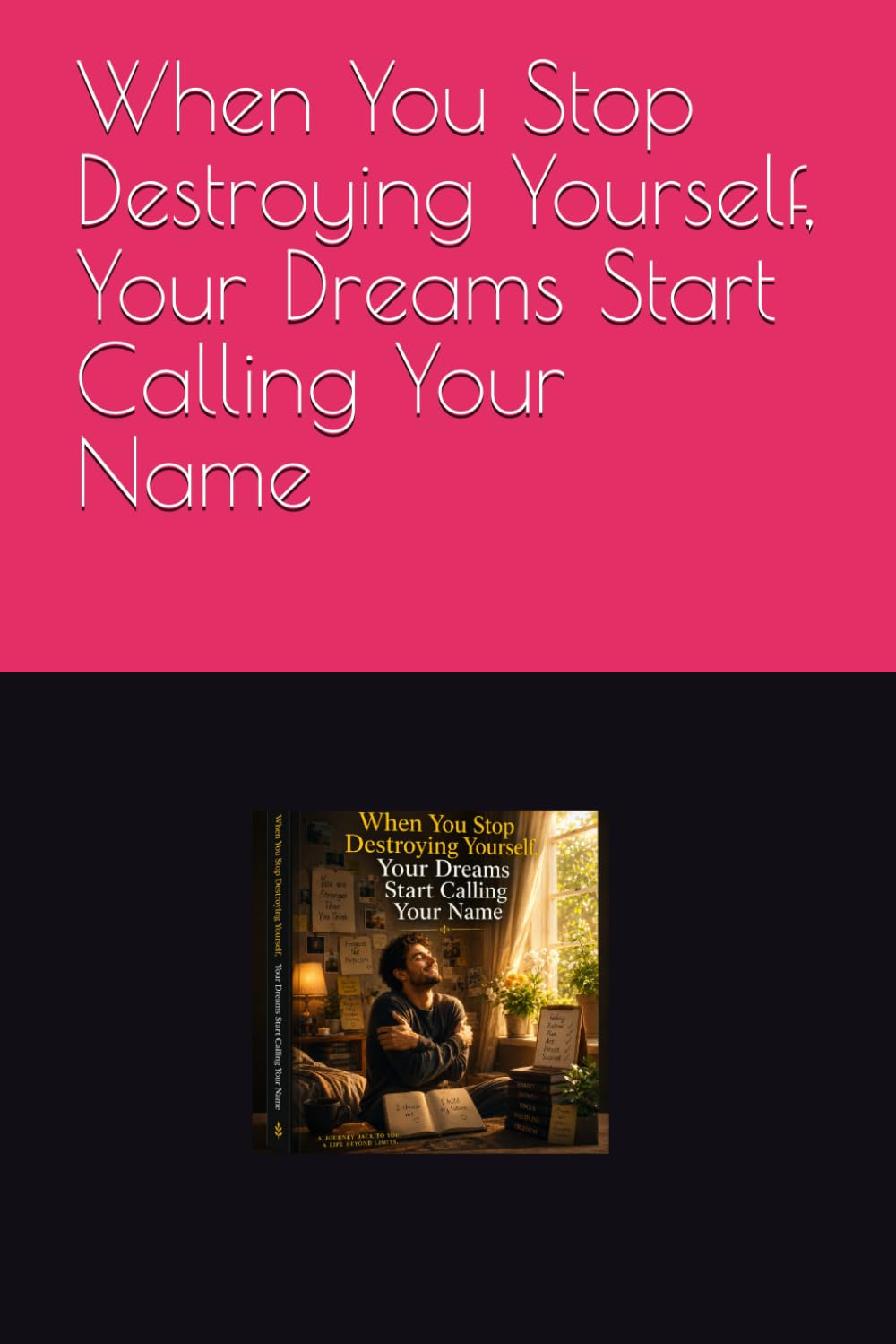 When You Stop Destroying Yourself, Your Dreams Start Calling Your Name