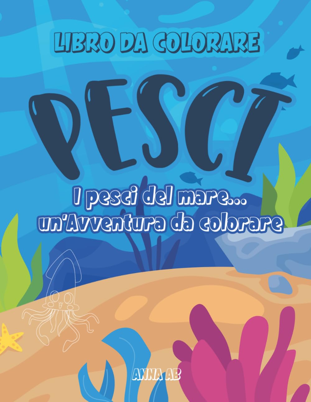 PESCI libro da colorare: I pesci del mare ...un'avventura da colorare