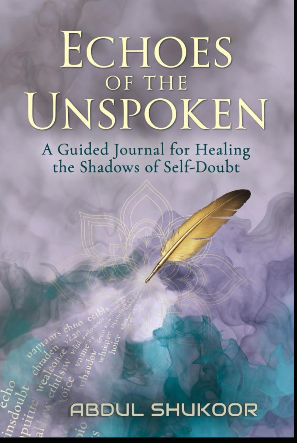 Echoes of the Unspoken: A Guided Journal for Healing the Shadows of Self-Doubt
