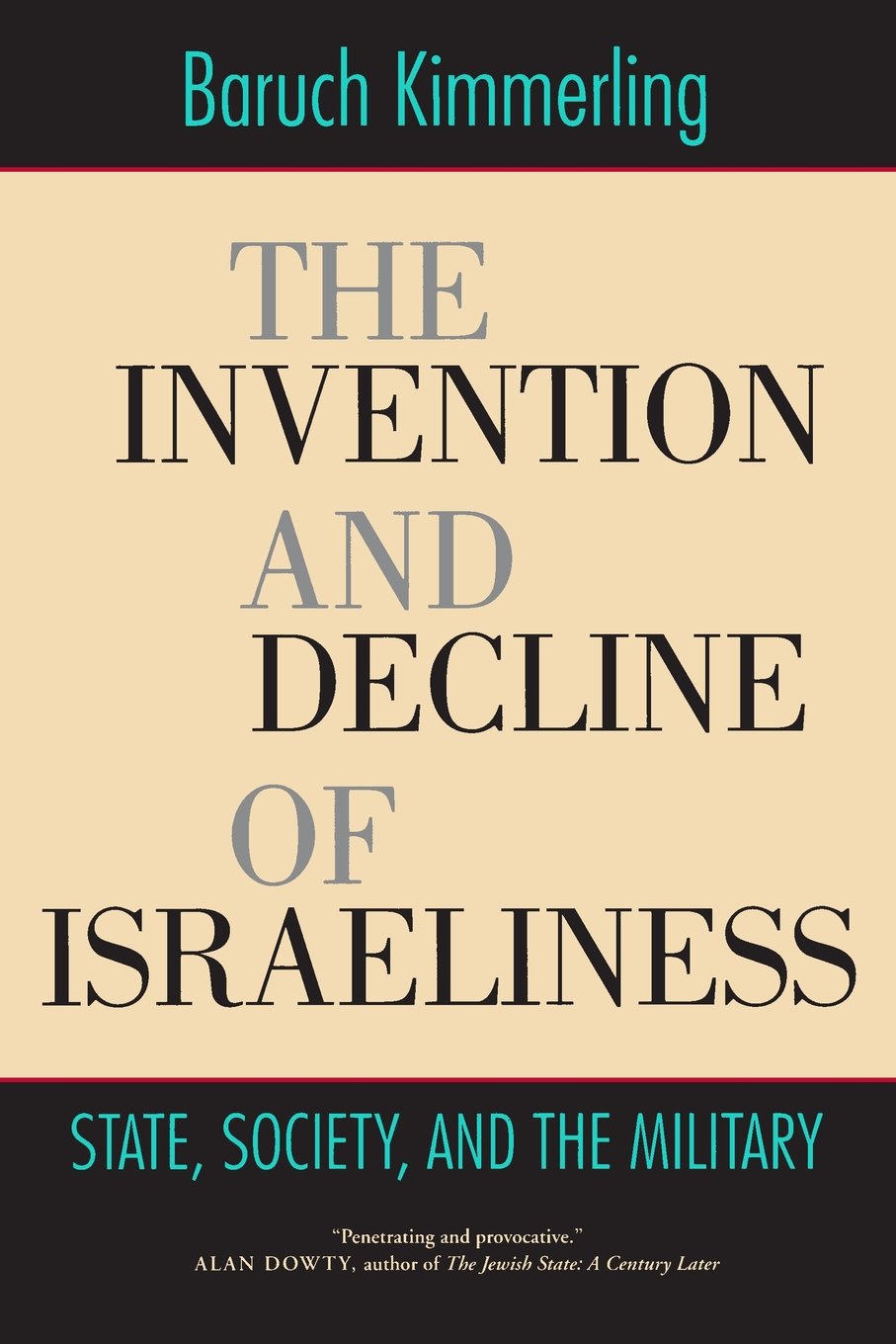 The Invention and Decline of Isræliness: State, Society, and the Military