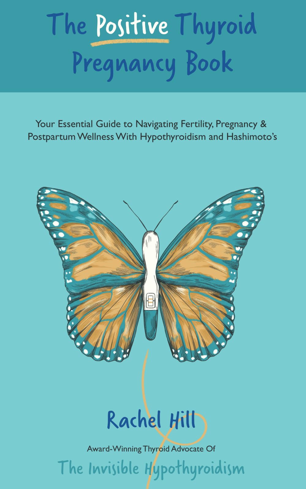 The Positive Thyroid Pregnancy Book: Your Essential Guide to Navigating Fertility, Pregnancy & Postpartum Wellness With Hypothyroidism and Hashimoto’s