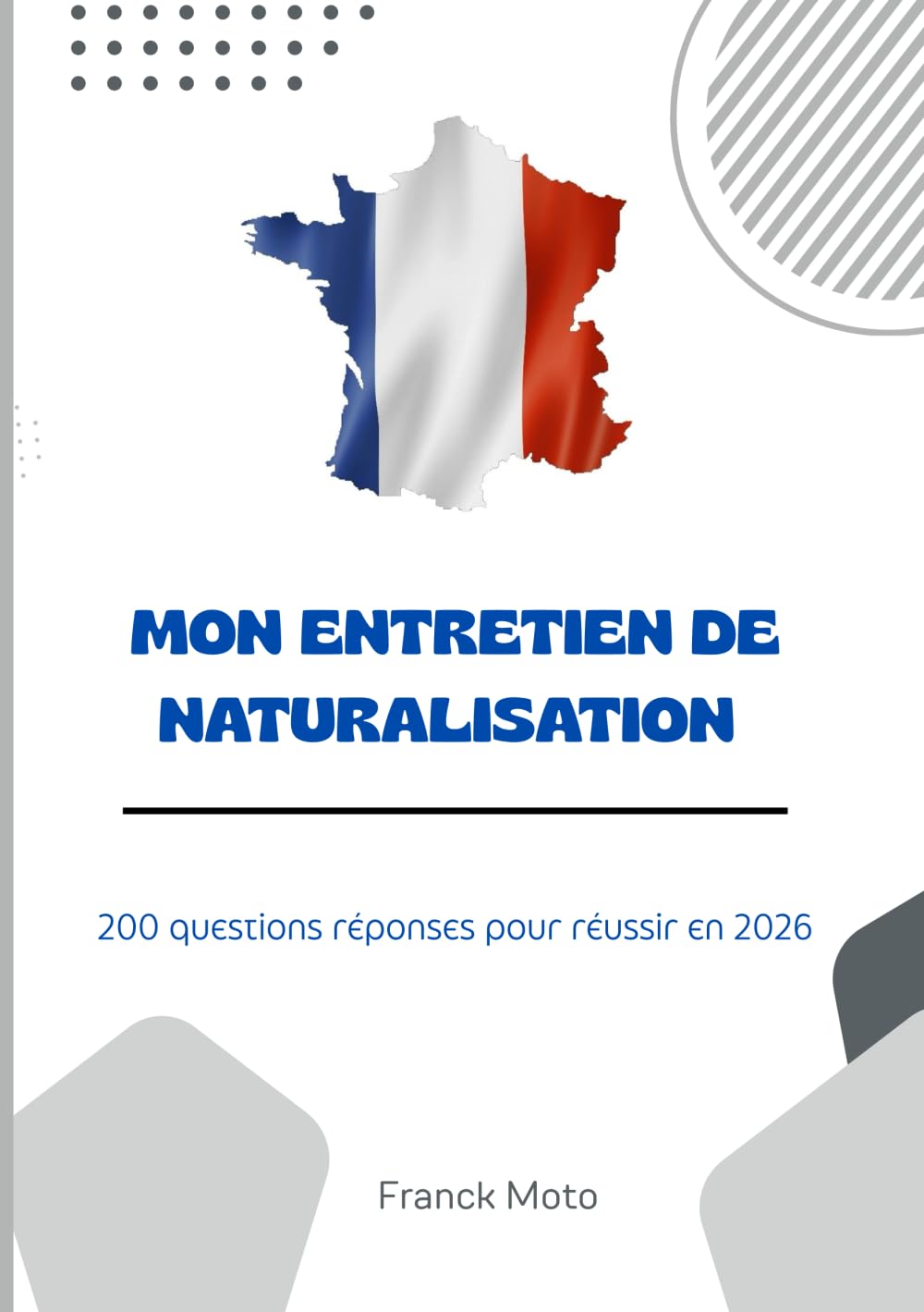 MON ENTRETIEN DE NATURALISATION: 200 Questions réponses pour réussir en 2026 (Naturalisation française)