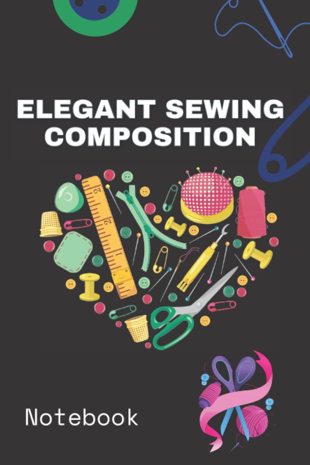 Sewing Inspired Composition Notebook: Super Gift For Seamstresses and Quilters To Jotting Down Shopping Lists amd take notes.: notebook,/ journal sewing lovers, size 6x9, 120 pages White-color paper