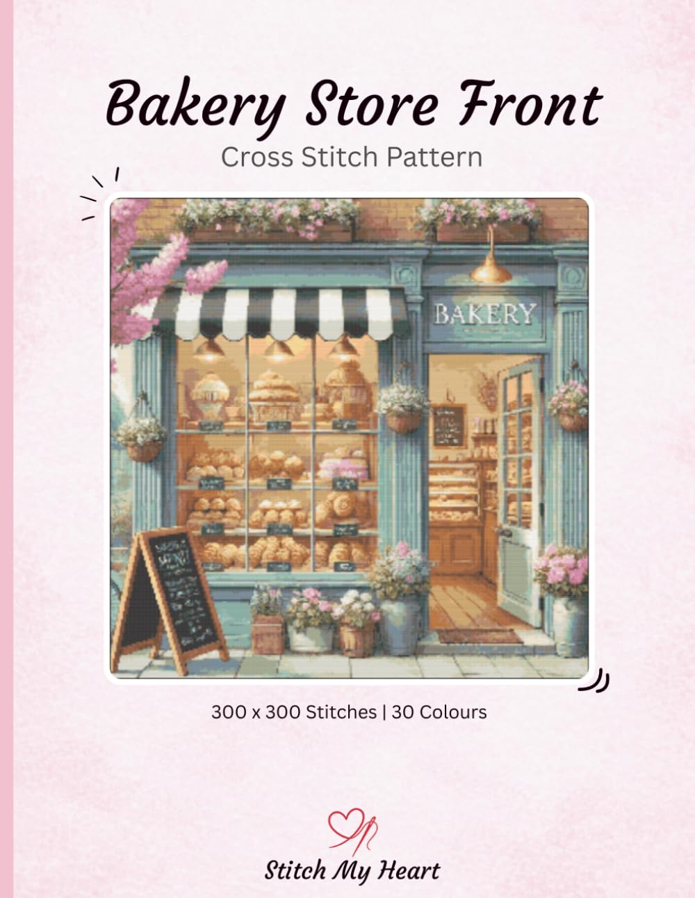 Bakery Storefront Cross Stitch Pattern Book - Stitch My Heart | Colour, Monochrome and Pattern Keeper (Single Cross Stitch Patterns)