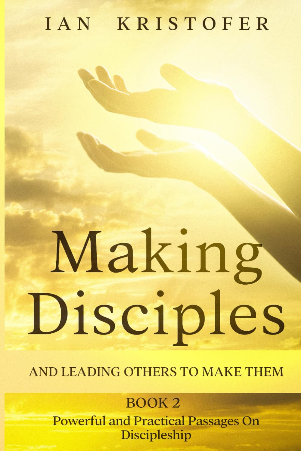 Making Disciples And Leading Others To Make Them - Book 2: Powerful And Practical Passages On Discipleship