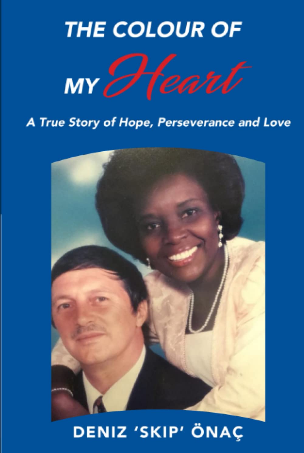 The Colour Of My Heart: A True Story of Hope, Perseverance and Love
