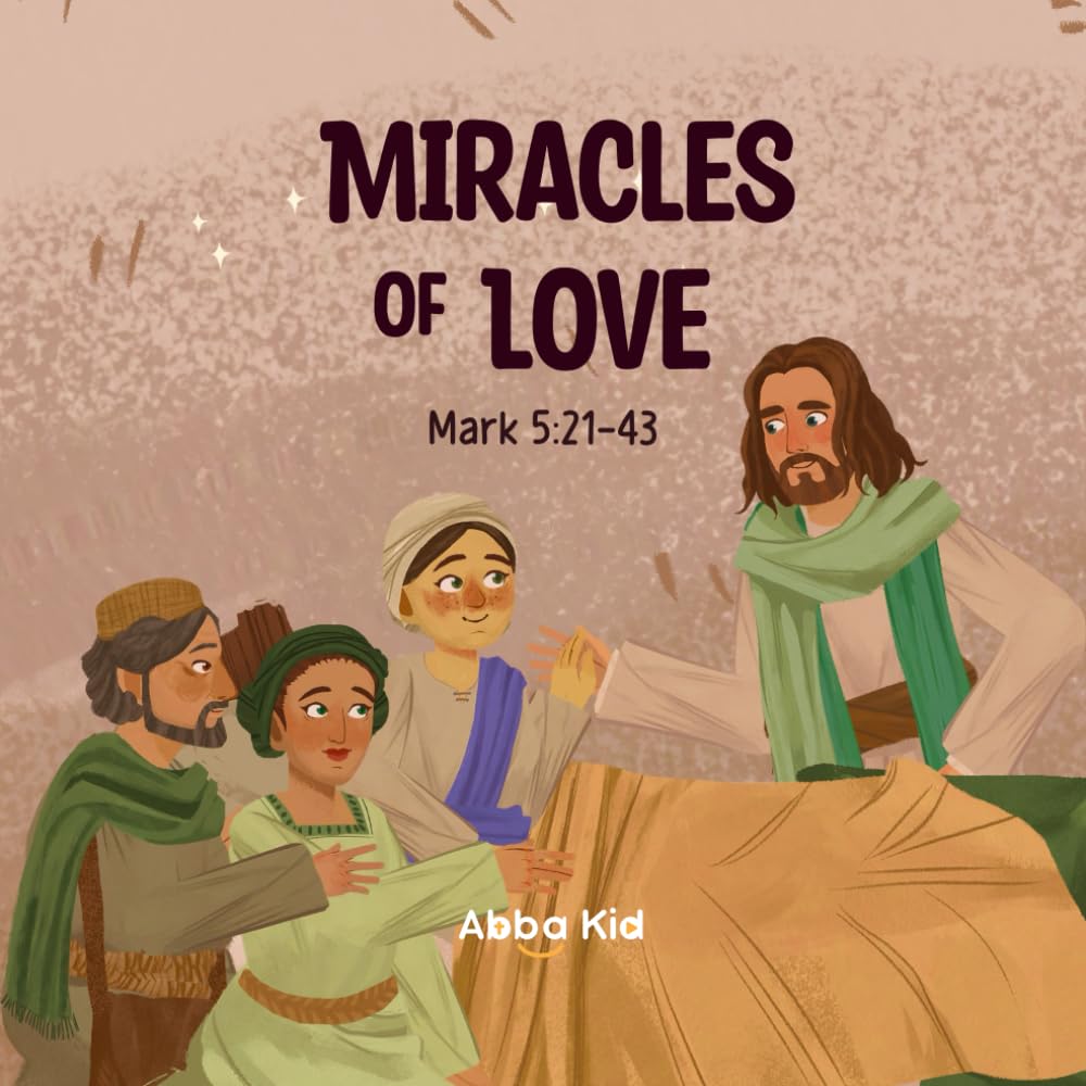 Miracles of Love: Bible Story for Children About Trust, Healing, and Jesus’ Miracles