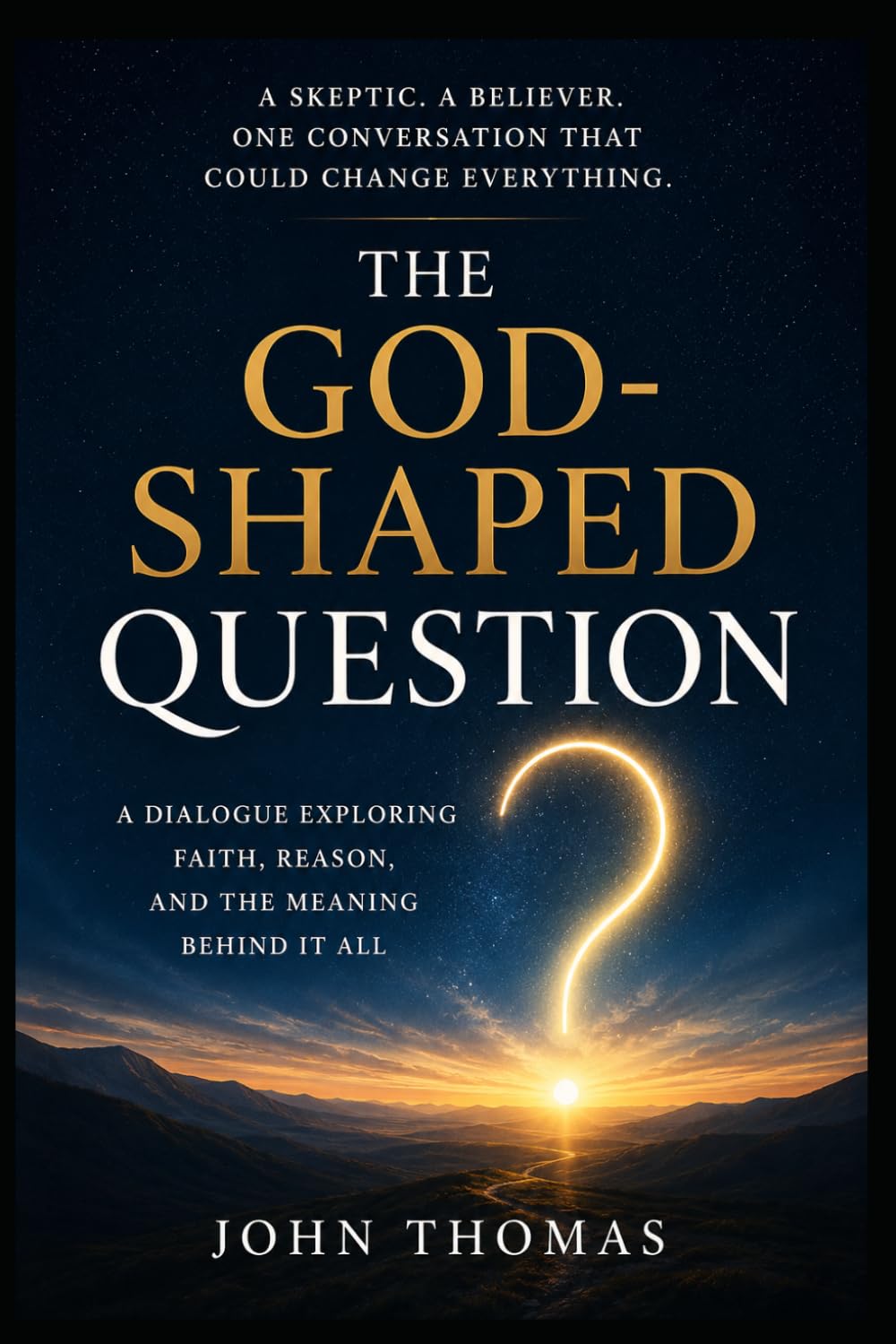 The God-Shaped Question: Why Consciousness, Morality, and the Universe Point to God