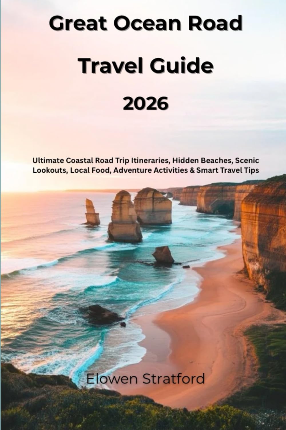Great Ocean Road Travel Guide 2026: Ultimate Coastal Road Trip Itineraries, Hidden Beaches, Scenic Lookouts, Local Food, Adventure Activities & Smart Travel Tips