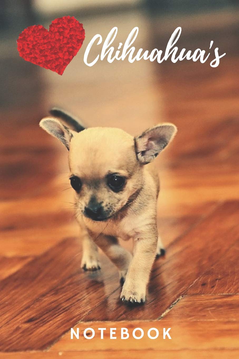 Chihuahua Notebook: cute chihuahua diary, notepad (blank lined journal) best for writing notes, ideas and practising handwriting / chihuahuas gift for ... / journal for journaling / chihuahua journal