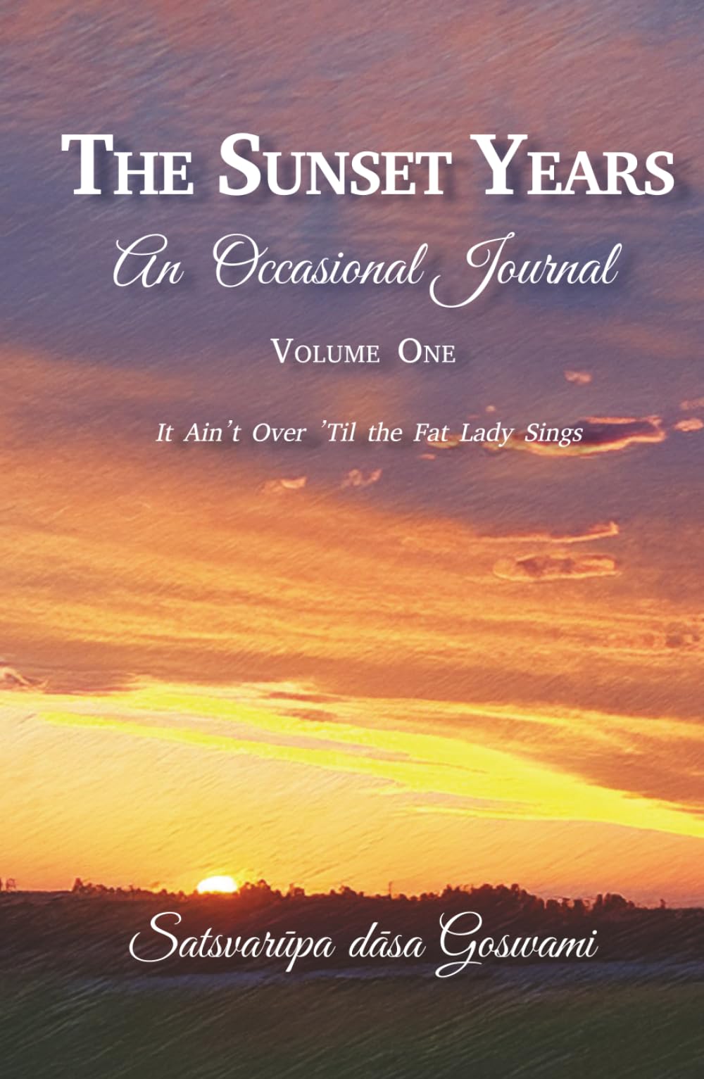 The Sunset Years: an Occasional Journal, Volume 1: It Ain't over 'Til the Fat Lady Sings