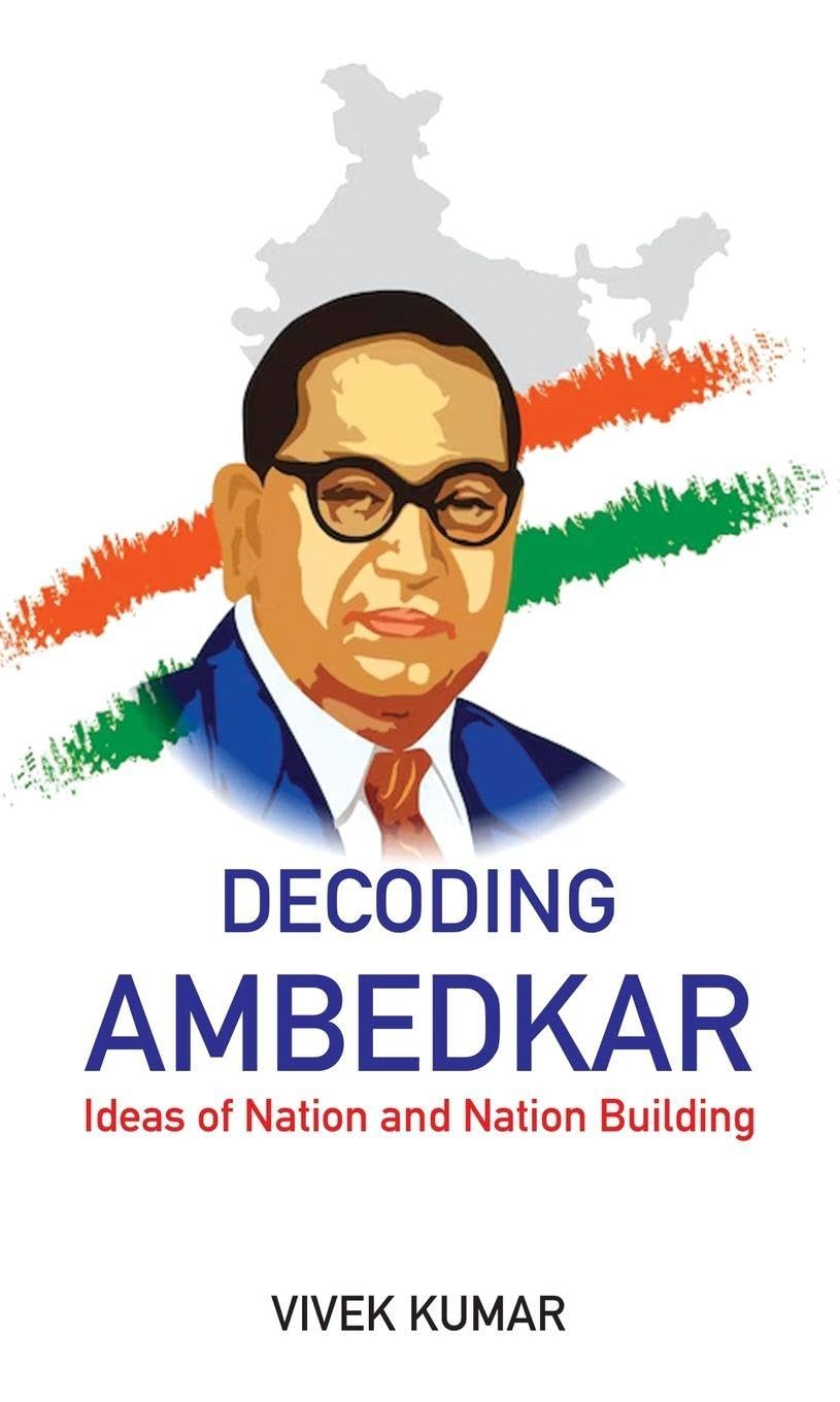 Decoding Ambedkar: Ideas of Nation and Nation Building