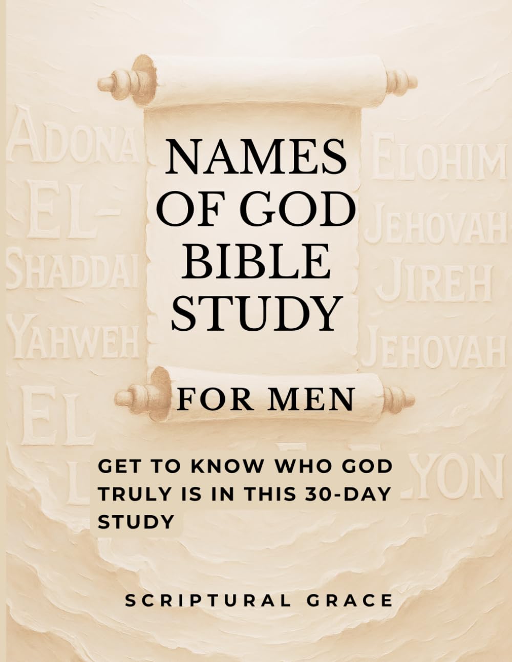 Names Of God Bible Study (Men): Get To Know Who God Truly Is