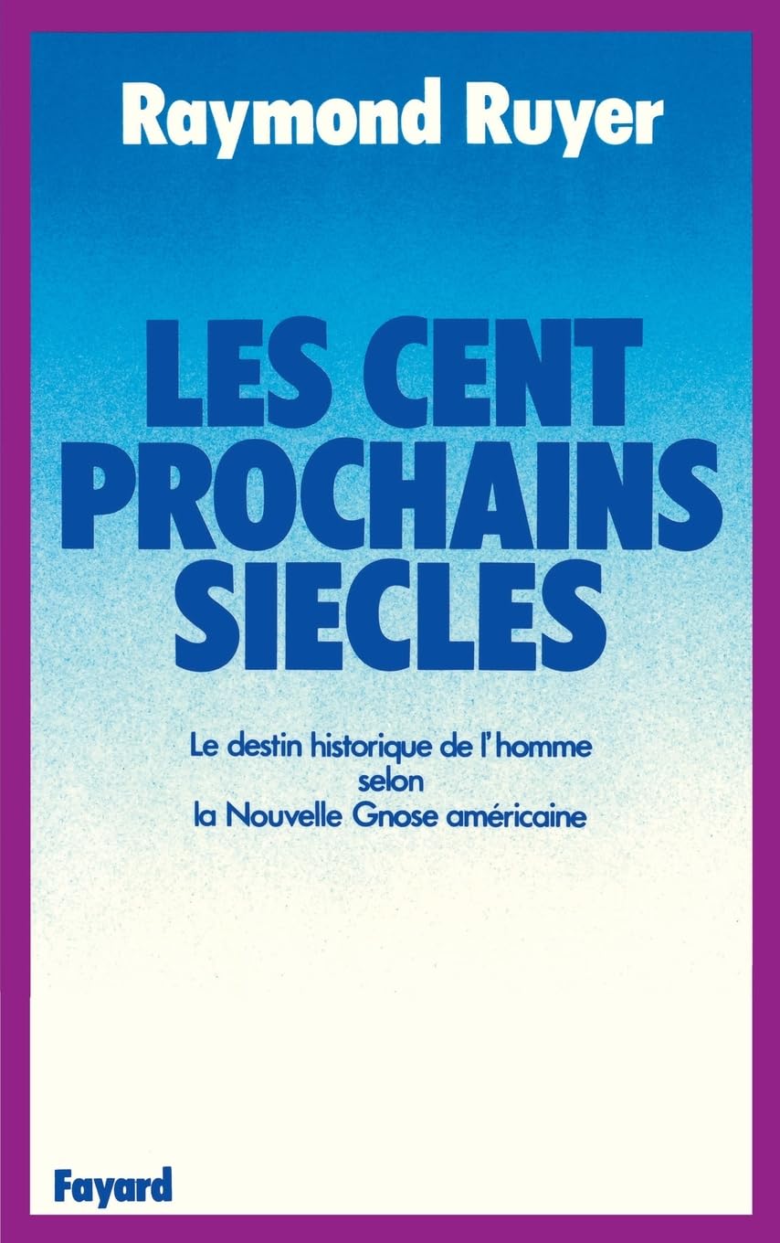 Les Cent prochains siècles: Le destin historique de l'homme selon la Nouvelle Gnose américaine