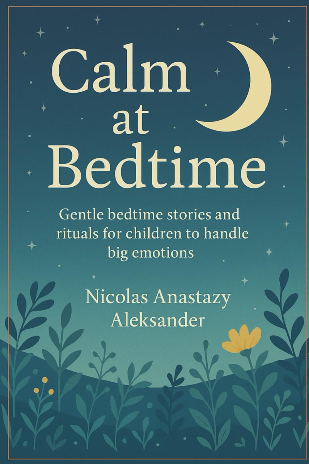 Calm at Bedtime: Gentle bedtime stories and rituals for children to handle big emotions