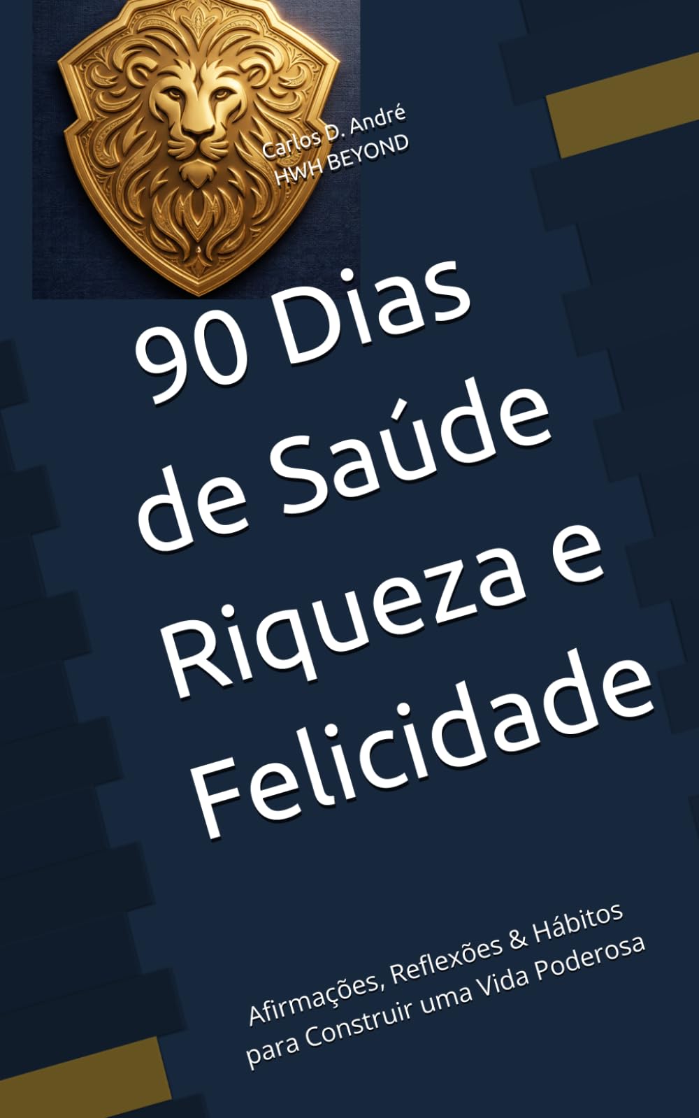 90 DIAS DE SAÚDE, RIQUEZA FELICIDADE: Afirmações, Reflexões & Hábitos para Construir uma Vida Poderosa