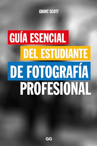 Guía esencial del estudiante de fotografía profesional (SIN COLECCION)