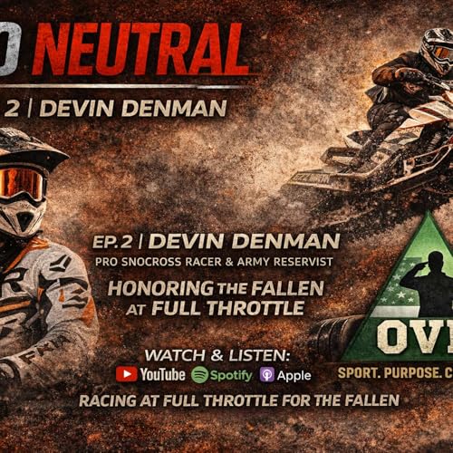 Episode 2 | Devin Denman &mdash; Pro Snocross Racer & Army Reservist Racing at Full Throttle, Honoring the Fallen and Carrying OVN&rsquo;s Message of Hope