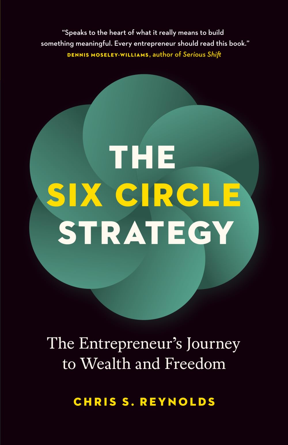 The Six Circle Strategy: The Entrepreneur’s Journey to Wealth and Freedom