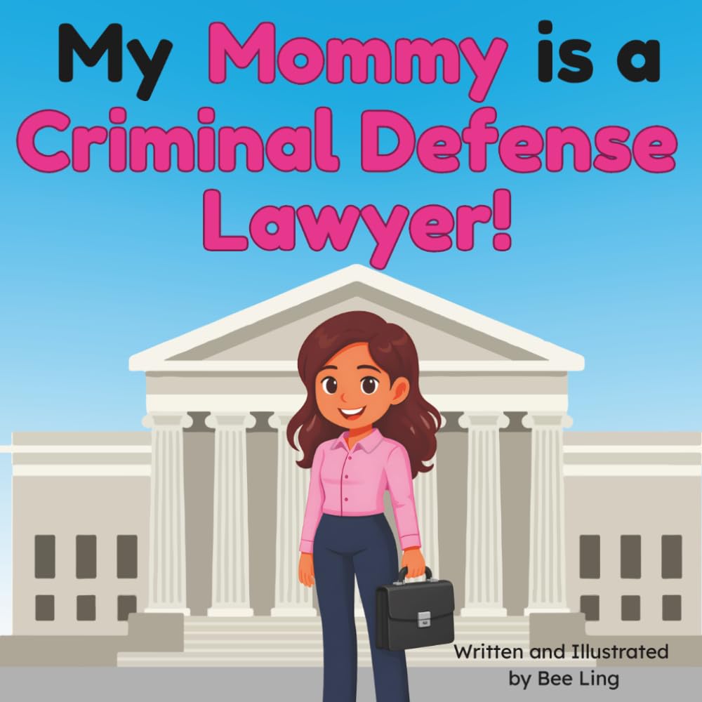 My Mommy is a Criminal Defense Lawyer!: An Educational Rhyming Picture Book About Defense Attorneys and Careers in Law (The Beeling Hive: Law (Careers for Kids Ages 2-6))