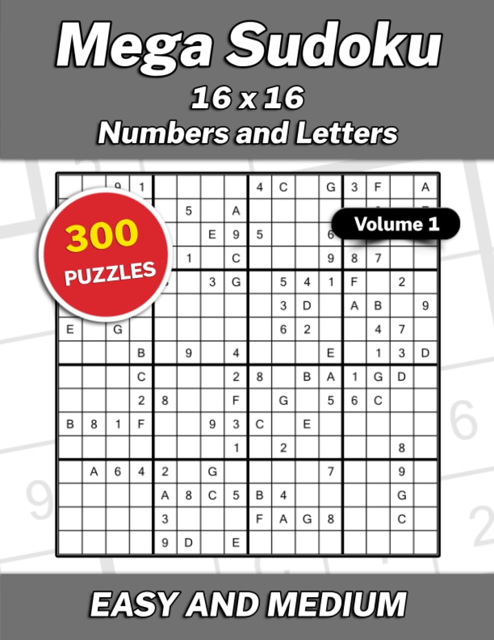 Mega Sudoku 16x16 Numbers and Letters Volume 1: 300 Easy and Medium Puzzles