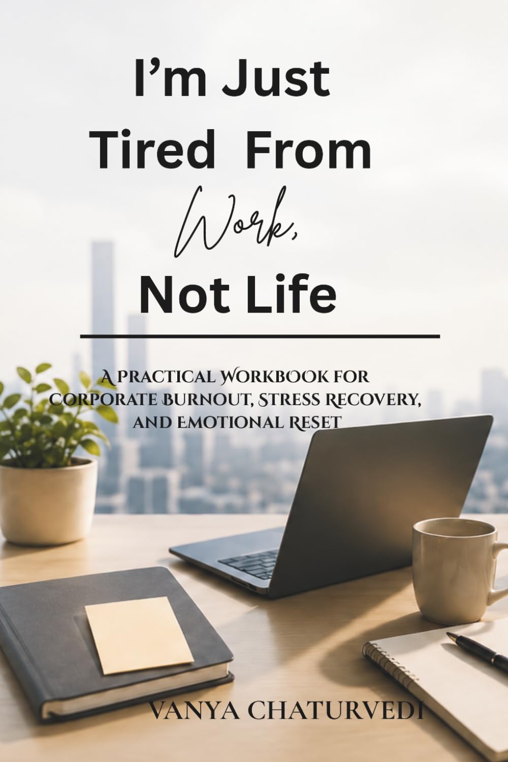 I’m Just Tired From Work, Not Life: A Practical Workbook for Corporate Burnout, Stress Recovery, and Emotional Reset
