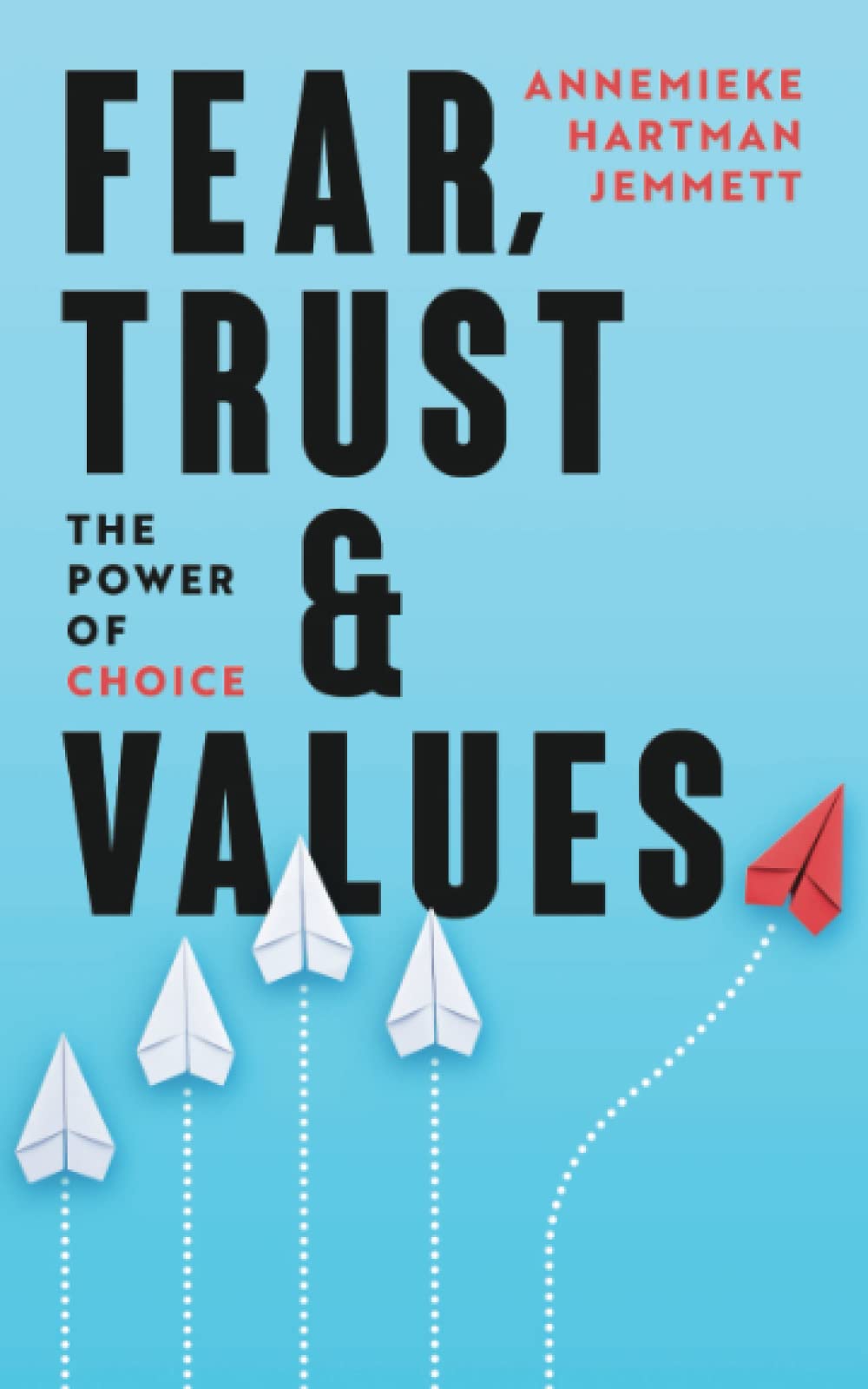 Fear, Trust & Values: The Power of Choice