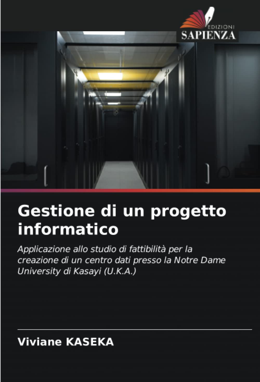 Gestione di un progetto informatico: Applicazione allo studio di fattibilità per la creazione di un centro dati presso la Notre Dame University di Kasayi (U.K.A.)