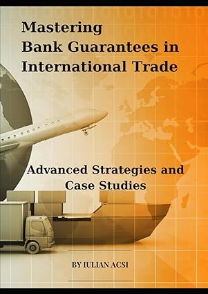 Mastering Bank Guarantees in Inteational Trade: : Advanced Strategies and Case Studies (Bank Guarantees and Standby Letters of Credit: Tools for Global Trade Success)-Wow! eBook