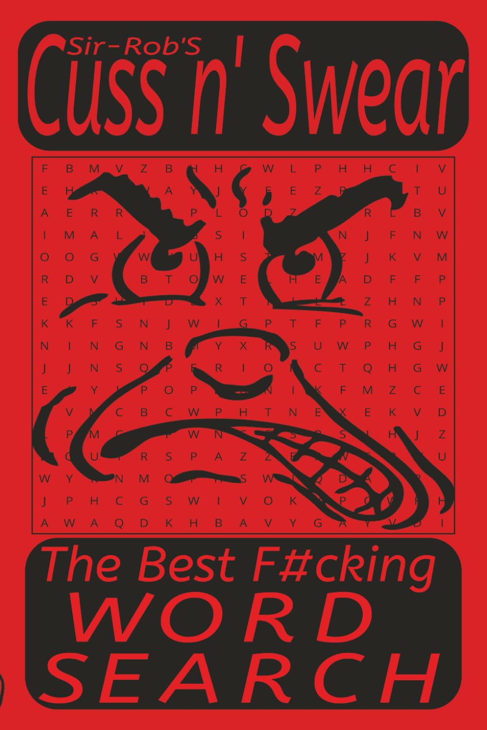 Sir-Rob's-Cuss n' Swear Search Adult Puzzle book: Filthy, dirty, foul mouth word search book, for adults 50+ puzzles , 440+ words with solutions [6X9, 110 Pages] - Easy to read