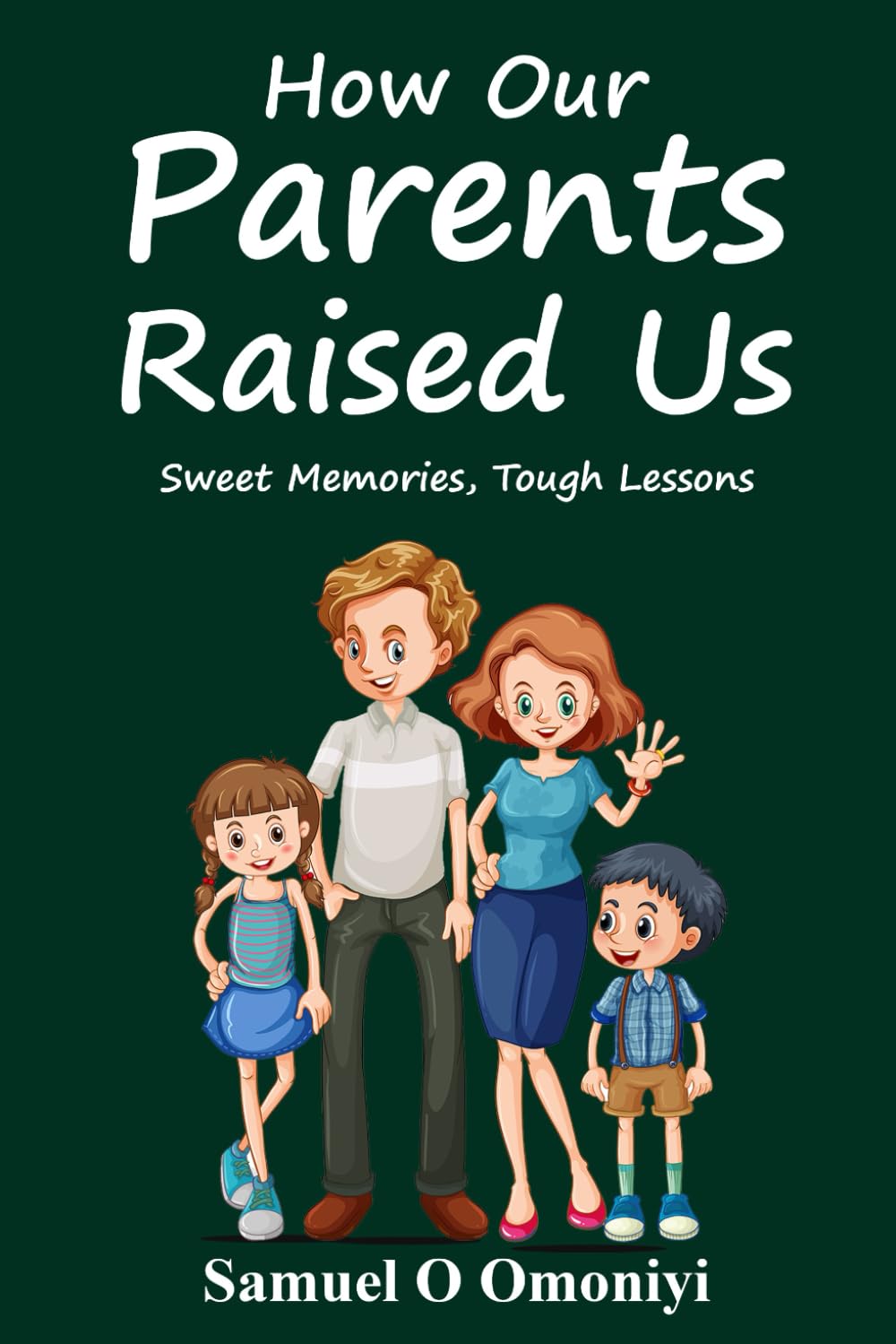 How Our Parents Raised Us: Sweet Memories, Tough Lessons.