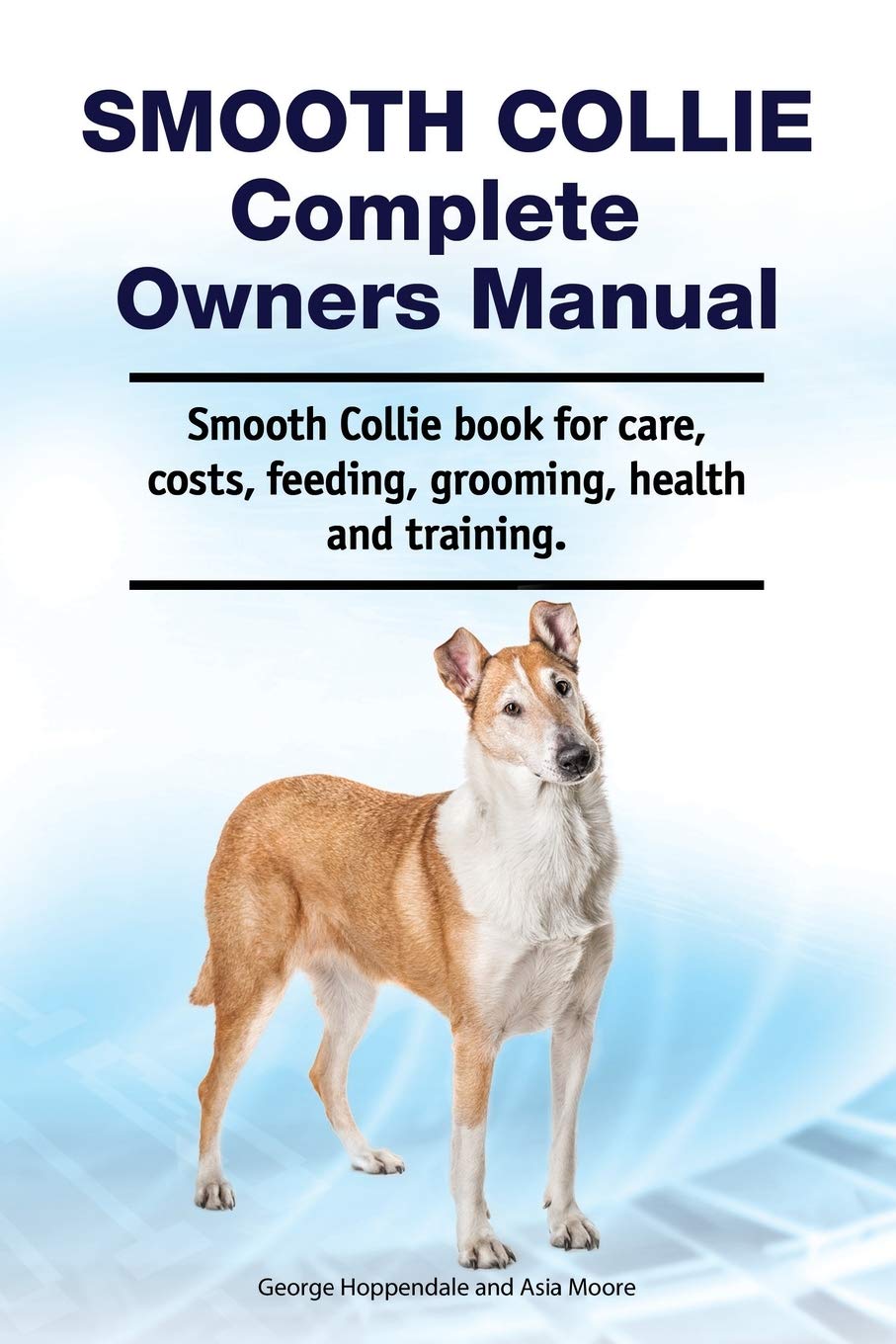 Smooth Collie Complete Owners Manual. Smooth Collie book for care, costs, feeding, grooming, health and training.