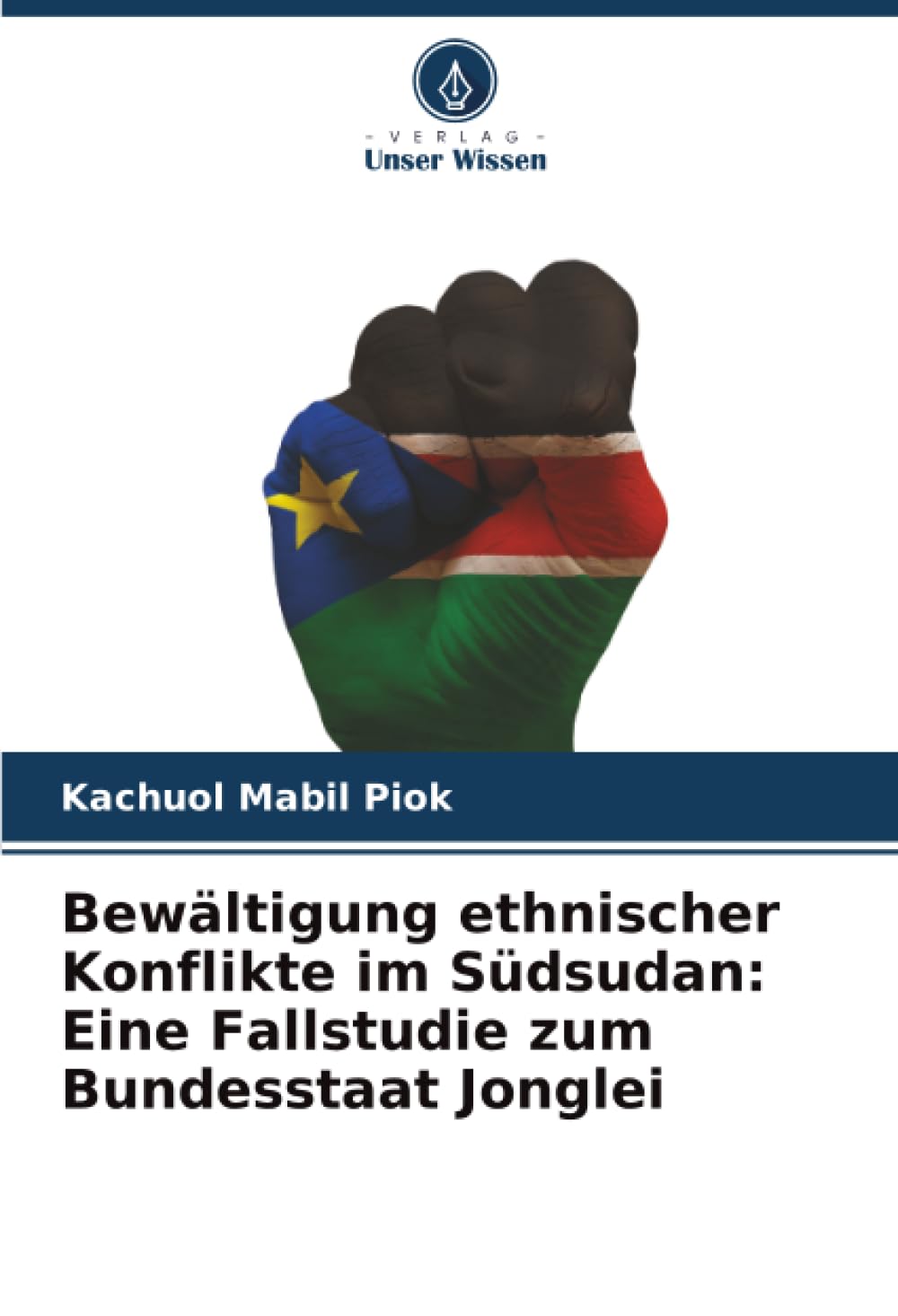 Bewältigung ethnischer Konflikte im Südsudan: Eine Fallstudie zum Bundesstaat Jonglei