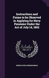 Instructions and Forms to be Observed in Applying for Navy Pensions Under the Act of July 14, 1862