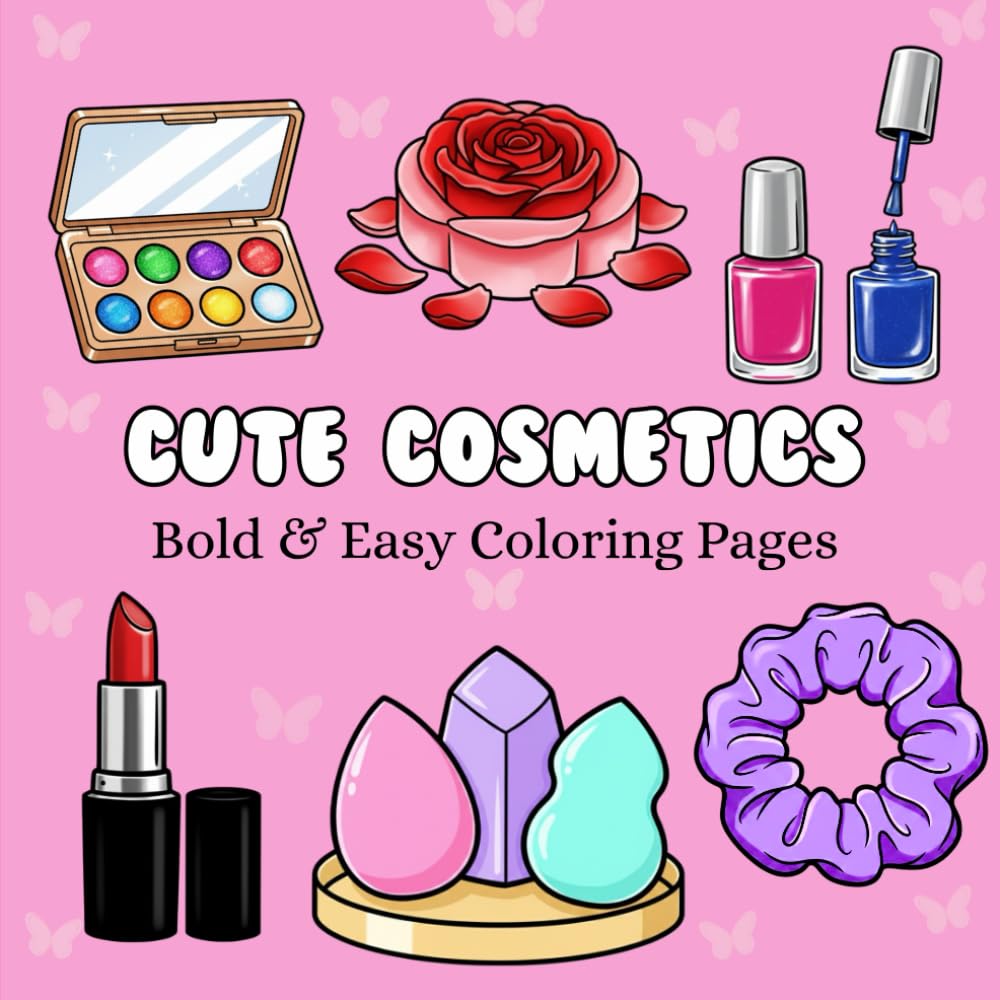 Cute Cosmetics: Coloring Book for Adults and Kids, Bold and Easy, Simple and Big Designs for Relaxation Featuring Cosmetic Items, Makeup, and Skincare ... Easy Coloring) (BOLD AND EASY COLORING BOOK)