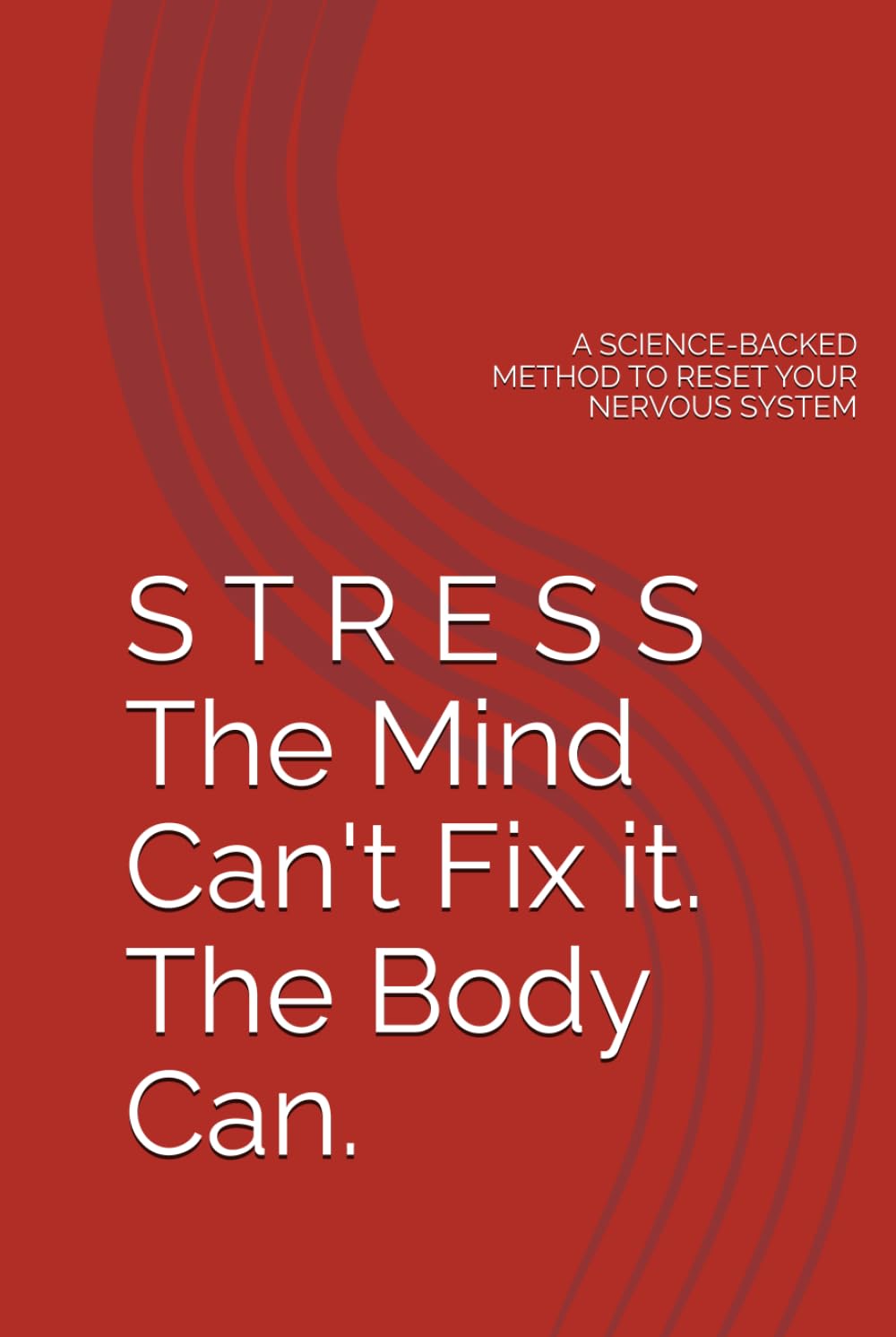 The 30-Day Stress Reset: A Science-Backed Method to Work with Body and Mind